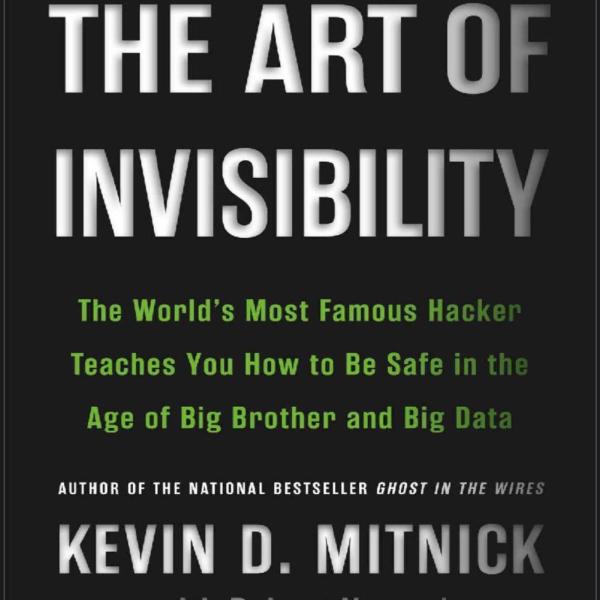 The Art of Invisibility – By Kevin D. Mitnick