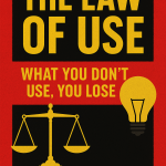 The Law of Use: What You Don’t Use, You Lose