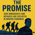 Beneath the Promise: How Immigrants and Refugees Are Exploited in Modern Economies