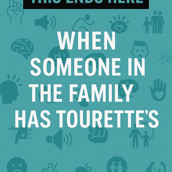 This Ends Here: When Someone in the Family Has Tourette’s