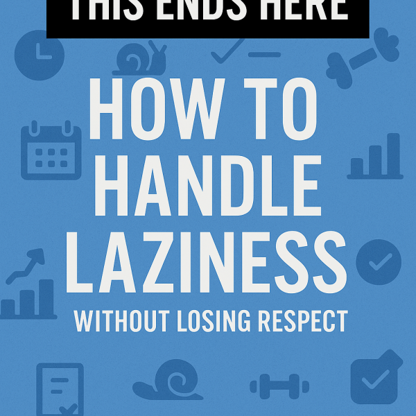 This Ends Here: How to Handle Laziness Without Losing Respect