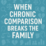 This Ends Here: When Chronic Comparison Breaks the Family