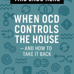 This Ends Here: When OCD Controls the House — and How to Take It Back