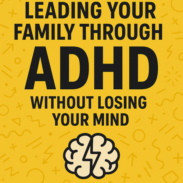 This Ends Here: Leading Your Family Through ADHD Without Losing Your Mind