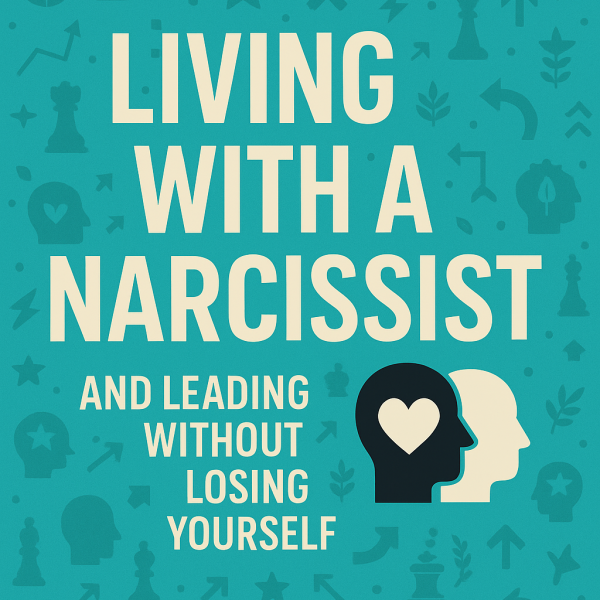 This Ends Here: Living With a Narcissist — And Leading Without Losing Yourself