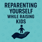 This Ends Here: Reparenting Yourself While Raising Kids