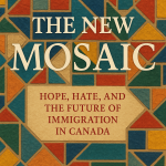 The New Mosaic: Hope, Hate, and the Future of Immigration in Canada