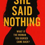 She Said Nothing: She Said Nothing What if the woman you buried came back?