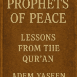 Prophets of Peace: Lessons from the Qur’an