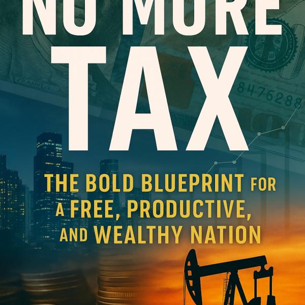 No More Tax: The Bold Blueprint for a Free, Productive, and Wealthy Nation