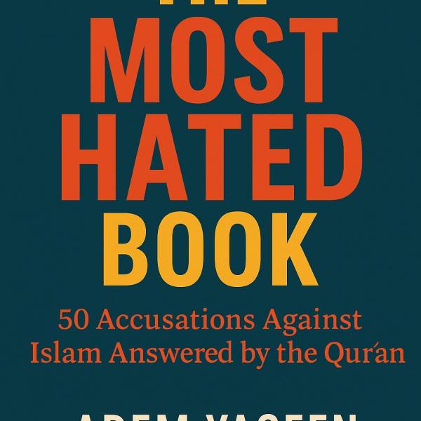 The Most Hated Book: 50 Accusations Against Islam Answered by the Qur’an