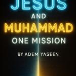 Jesus and Muhammad One Mission: An Invitation to the Truth for the People of the Book